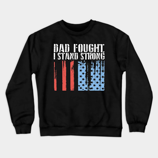 Dad Fought, I Stand Strong Crewneck Sweatshirt by Distant War